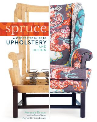 Könyv Spruce: A Step-by-Step Guide to Upholstery and Design Amanda Brown