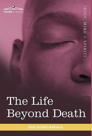 Carte Life Beyond Death Yogi Ramacharaka