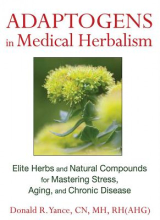 Kniha Adaptogens in Medical Herbalism Donald R Yance