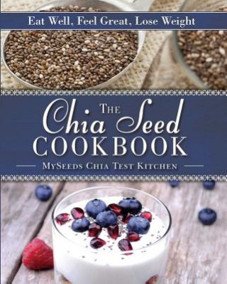 Könyv Chia Seed Cookbook Myseeds Chia Kitchen