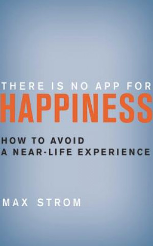 Kniha There Is No App for Happiness Max Strom