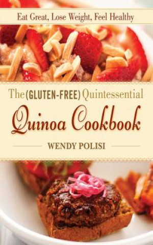 Könyv Gluten-Free Quintessential Quinoa Cookbook Wendy Polisi