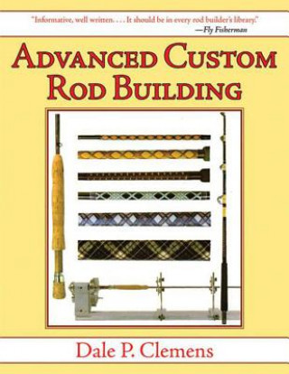 Knjiga Advanced Custom Rod Building Dale P Clemens