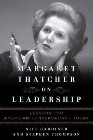 Kniha Margaret Thatcher on Leadership Nile Gardiner