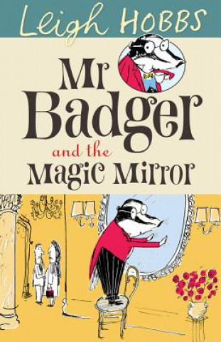 Kniha Mr Badger and the Magic Mirror Leigh Hobbs