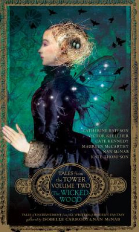 Carte Wicked Wood (Tales from the Tower Volume Two) Isobelle Carmody