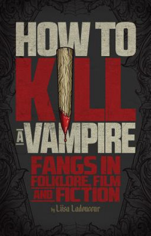 Carte How to Kill a Vampire Liisa Ladouceur