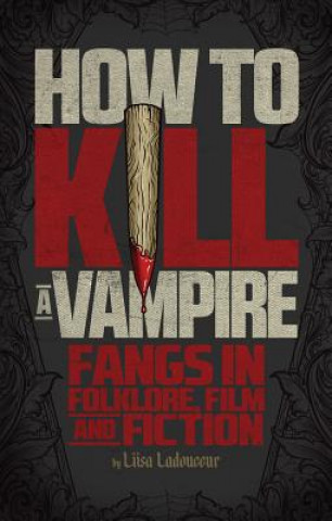 Книга How to Kill a Vampire Liisa Ladouceur