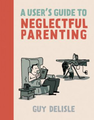 Kniha User's Guide to Neglectful Parenting Guy Delisle