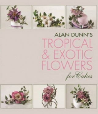 Książka Alan Dunn's Tropical & Exotic Flowers for Cakes Alan Dunn
