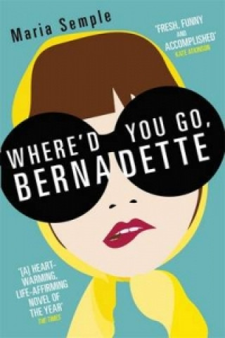 Könyv Where'd You Go, Bernadette Maria Sempleová