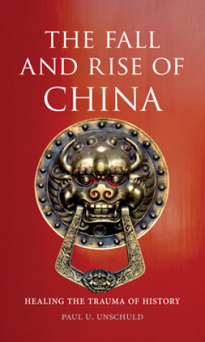 Kniha Fall and Rise of China Paul Unschuld