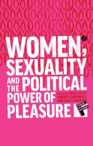 Book Women, Sexuality and the Political Power of Pleasure Andrea Cornwall