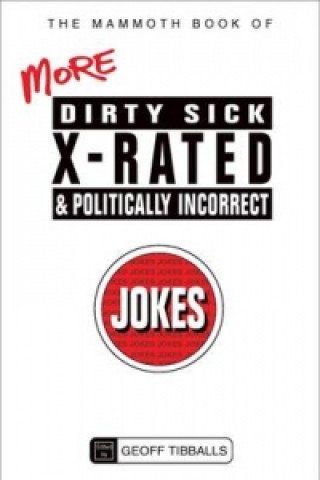 Carte Mammoth Book of More Dirty, Sick, X-Rated and Politically Incorrect Jokes Geoff Tibballs