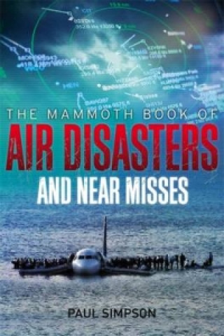 Könyv Mammoth Book of Air Disasters and Near Misses Paul Copperwaite