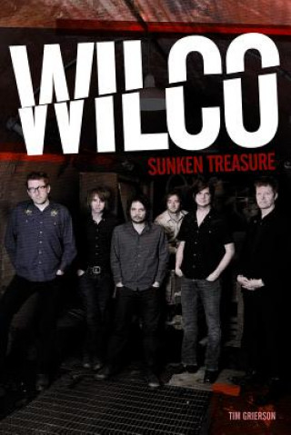 Könyv Wilco: Sunken Treasure Tim Grierson