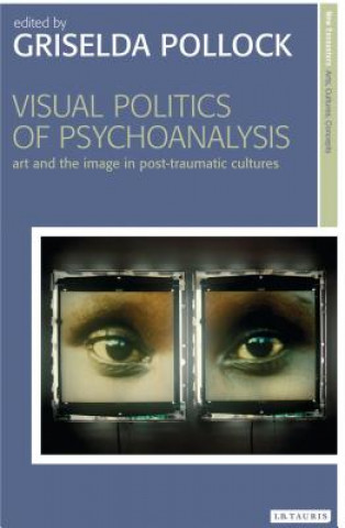 Könyv Visual Politics of Psychoanalysis Griselda Pollock