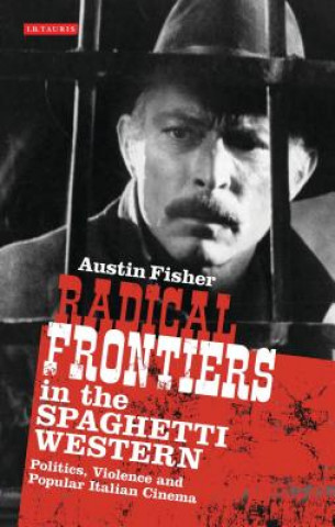 Książka Radical Frontiers in the Spaghetti Western Austin Fisher