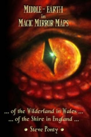 Könyv Middle-Earth in Magic Mirror Maps... Of the Wilderland in Wales... Of the Shire in England Stephen Ponty