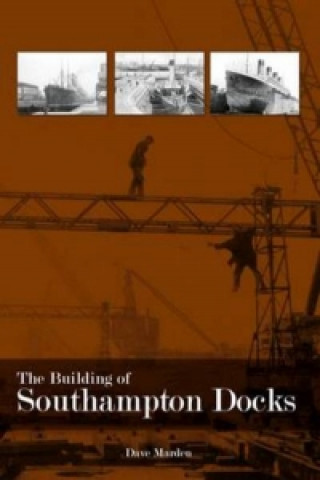Книга Building of Southampton Docks Dave Marden