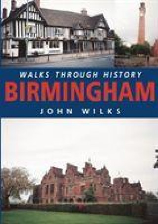 Kniha Walks Through History: Birmingham John Wilks