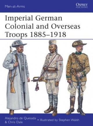 Книга Imperial German Colonial and Overseas Troops 1885-1918 Alejandro De Quesada