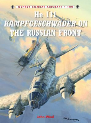 Könyv He 111 Kampfgeschwader on the Russian Front John Weal