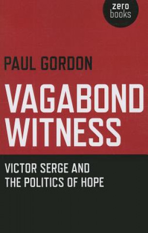 Βιβλίο Vagabond Witness: - Victor Serge and the politics of hope Paul Gordon