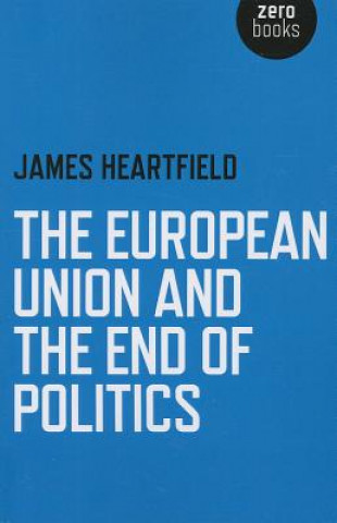 Carte European Union and the End of Politics, The James Heartfield