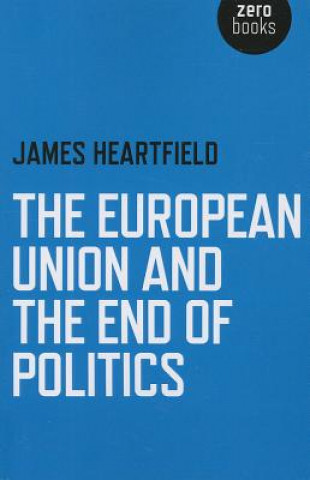 Książka European Union and the End of Politics, The James Heartfield