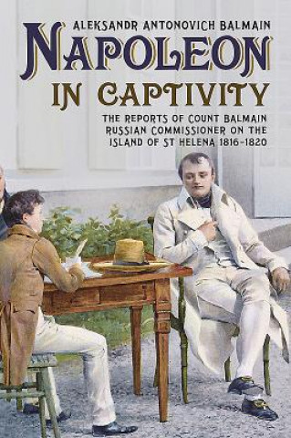 Könyv Napoleon in Captivity Aleksandr Antonovich Balmain & Julian Park
