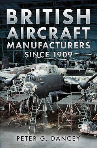 Könyv British Aircraft Manufacturers Since 1909 Peter G Dancey