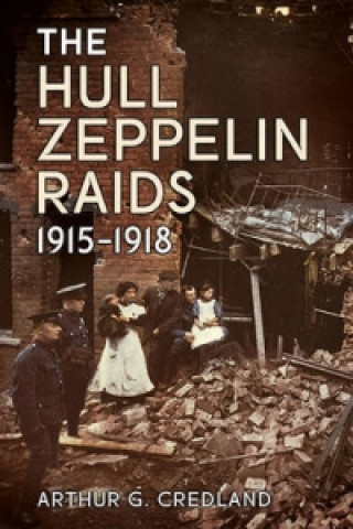 Carte Hull Zeppelin Raids 1915-18 Arthur G Credland