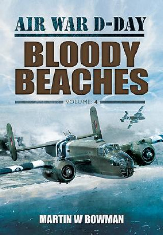 Kniha Air War D-Day: Bloody Beaches Martin Bowman