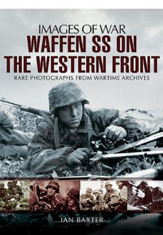 Kniha Waffen SS on the Western Front: Images of War Ian Baxter