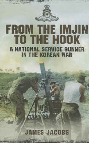 Kniha From the Imjin to the Hook: A National Service Gunner in the Korean War James Jacobs