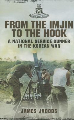 Könyv From the Imjin to the Hook: A National Service Gunner in the Korean War James Jacobs