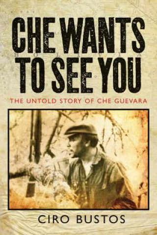 Книга Che Wants to See You Ciro Bustos