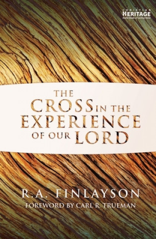 Kniha Cross in the Experience of Our Lord R a Finlayson