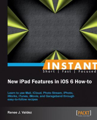 Könyv Instant New iPad Features in iOS 6 How-to Renee J Valdez