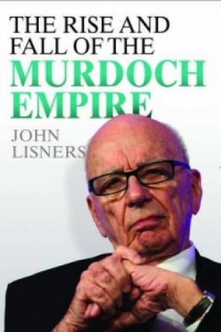 Книга Rise and Fall of the Murdoch Empire John Lisners