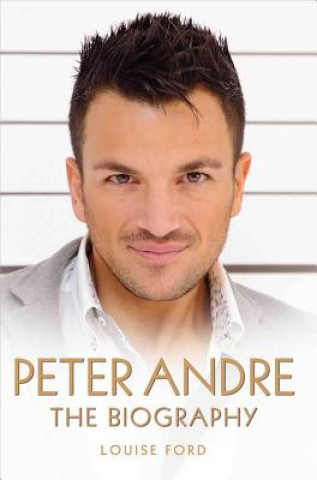 Kniha Peter Andre - The Biography Louise Ford