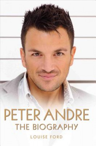 Knjiga Peter Andre - The Biography Louise Ford