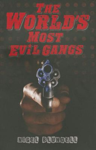 Kniha World's Most Evil Gangs Nigel Blundell