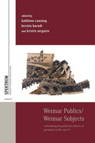 Książka Weimar Publics/Weimar Subjects Kathleen Canning