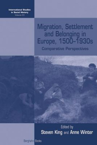 Kniha Migration, Settlement and Belonging in Europe, 1500-1930s Steven King