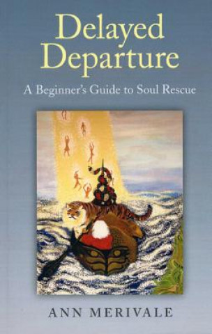 Könyv Delayed Departure - A Beginner`s Guide to Soul Rescue Ann Merivale