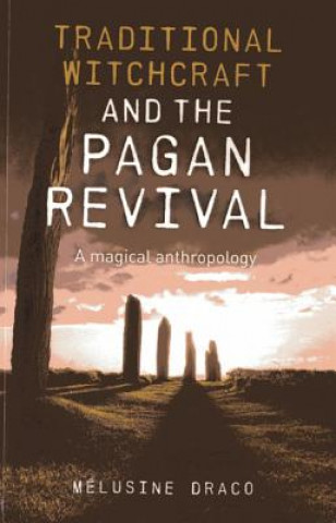 Carte Traditional Witchcraft and the Pagan Revival - A magical anthropology Suzanne Ruthven