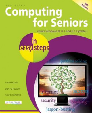 Kniha Computing for Seniors in Easy Steps Windows 8 Office 2013 Sue Price