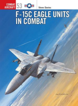 Kniha F-15 C Eagle Units in Combat Steve Davies